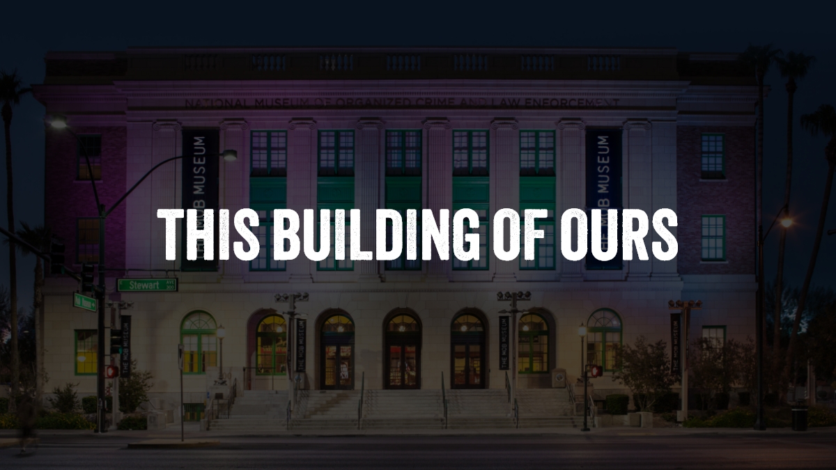 This Building of Ours - The Mob Museum