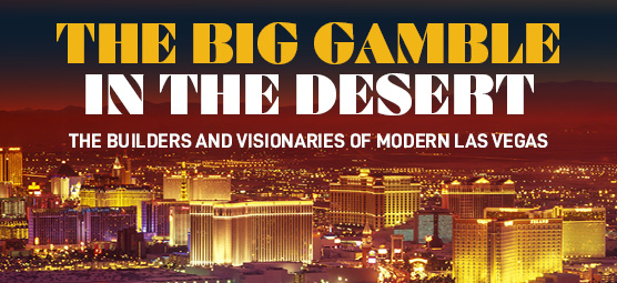 Modern Las Vegas is largely the product of visionaries who gambled that this remote desert outpost could be transformed from...